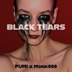 FUMI & Monk000 - BLACK TEARS (FREE DL)