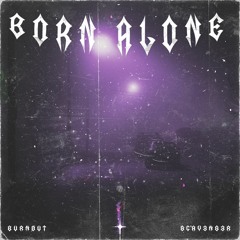 Burnøut w/SCAV3NG3R - Born alone