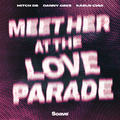 MITCH DB, Danny Ores & Karlie Chui - Meet Her at the Loveparade