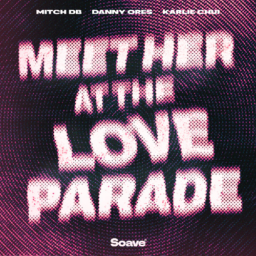MITCH DB, Danny Ores & Karlie Chui - Meet Her at the Loveparade