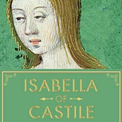 [Read] KINDLE 💔 Isabella of Castile: Europe's First Great Queen by  Giles Tremlett [