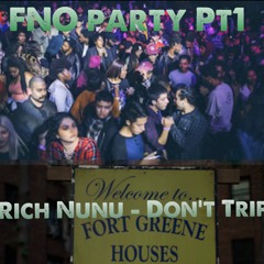 Rich Nunu - Dont Trip (FNO Party Pt 1 )