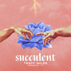 Tracy Miles-Succulent