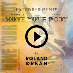 Öwnboss, Sevek - Move Your Body (Roland Orban Remix) [Extended Mix]