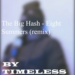 The Big Hash - EIGHT SUMMERS (remix)