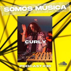 Somos Música Podcast #036 - Curly