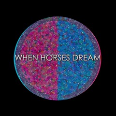 When Horses Dream