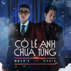 Có Lẽ Anh Chưa Từng (feat. Karik)