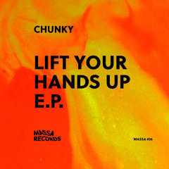 CHUNKY - Lift Your Hands Up