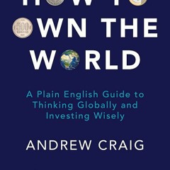 [eBook]❤️DOWNLOAD⚡️ How to Own the World A Plain English Guide to Thinking Globally and Inve