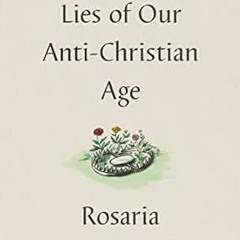 Stream Free R.E.A.D Five Lies of Our Anti-Christian Age By  Rosaria Butterfield (Author),  Full