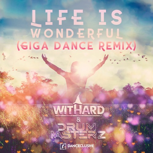 DrumMasterz & Withard - Life Is Wonderful (Giga Dance Remix)