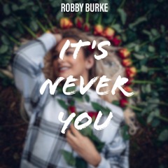 Robby Burke - It's Never You