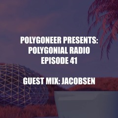 Polygoneer Presents: Polygonial Radio | Episode 41 | Guest Mix: Jacobsen