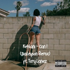 Kehlani - Can I (Baileyson Remix) ft. Tory Lanez
