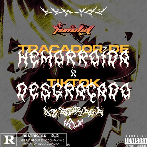 MEGA TRAÇADOR DE HEMORROIDA x TIKTOK DESGRAÇADO [DJ KKNXDY & DJ PAULIN DO BP] ("DESGRAÇA" MIX)