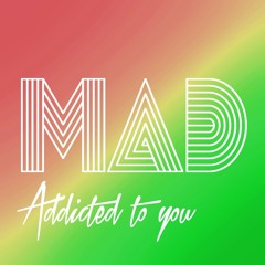 MAD - Addicted To You