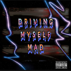 DRIVING MYSELF MAD (Prod. iSickle)