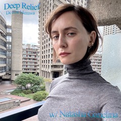 Deep Relief by De Kat Memwa #28 w/ Natasha Ganelina (07/09/25)