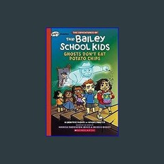 ((Ebook)) ⚡ Ghosts Don't Eat Potato Chips: A Graphix Chapters Book (The Adventures of the Bailey S