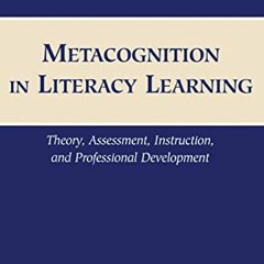 GET [EBOOK EPUB KINDLE PDF] Metacognition in Literacy Learning: Theory, Assessment, Instruction, and