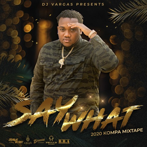 SAY WHAT (2020 KOMPA MIXTAPE)