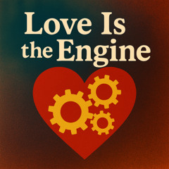 Love Is the Engine