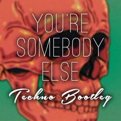 You're Somebody Else (Techno Bootleg)