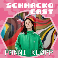 Schmackocast 025 - Fanni Kløpp