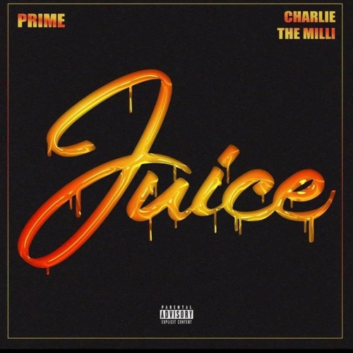 PRIME-Juice FT. Charlie The Milli Prod. Rich mix productions and Tommy Fortune