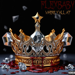 FlexBaby-Where y’all at (Prod.Unknown)