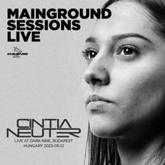 Mainground Sessions LIVE 011: Cintia Neuter live from Dark Nine, Budapest, Hungary 2023.05.12