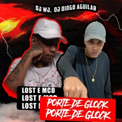 DJ WJ, DJ DIOGO AGUILAR - PORTE DE GLOCK, LOST E MCD
