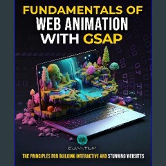 [PDF] 💖 Fundamentals of Web Animation with GSAP: The Principles for Building Interactive and Stunn