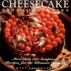 Download pdf Cheesecake Extraordinaire : More than 100 Sumptuous Recipes for the Ultimate Dessert by