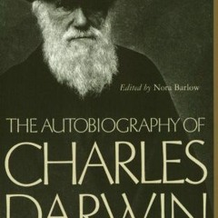 READ EPUB KINDLE PDF EBOOK The Autobiography of Charles Darwin: 1809-1882 by  Charles