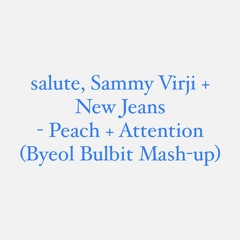salute, Sammy Virji + New Jeans - Peach + Attention (Byeol Bulbit Mash-up Edit)