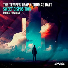 The Temper Trap x Thomas Datt - Sweet Disposition (Shugz Rework) [FREE DOWNLOAD]