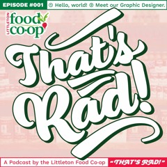 That's Rad (The Littleton Food Co-op Podcast) — Episode I