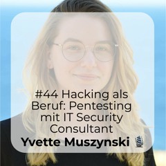 #44 Hacking als Beruf: Pentesting mit IT Security Consultant Yvette Muszynski 🎙️