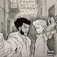 I Was Down (Feat. Xanman)