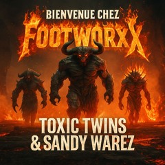 Toxic Twins & Sandy Warez - Bienvenue chez Footworxx [Footworxx]