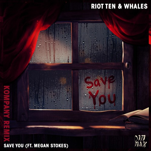 Riot Ten & Whales - Save You (feat. Megan Stokes) [Kompany Remix]