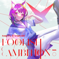 Toneix & Scutoid - Foolish Ambition【4DPT GFTB】