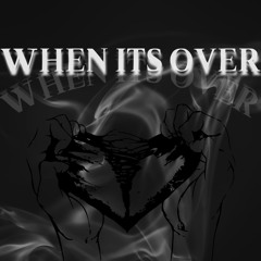 When Its Over [Prod. 29THXRNS]