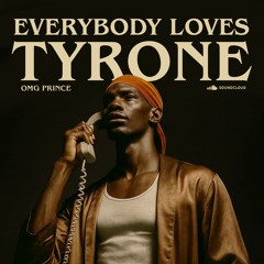 EVERYBODY LOVES TYRONE