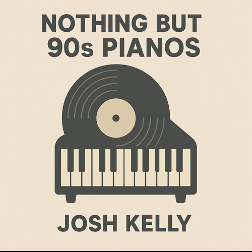 Josh Kelly - Nothing But 90s Pianos