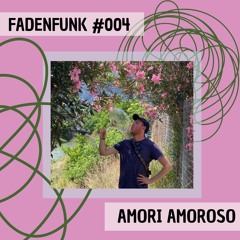 FADENFUNK #004 Amori Amoroso