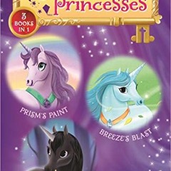 Access PDF 📒 Unicorn Princesses Bind-up Books 4-6: Prism's Paint, Breeze's Blast, an