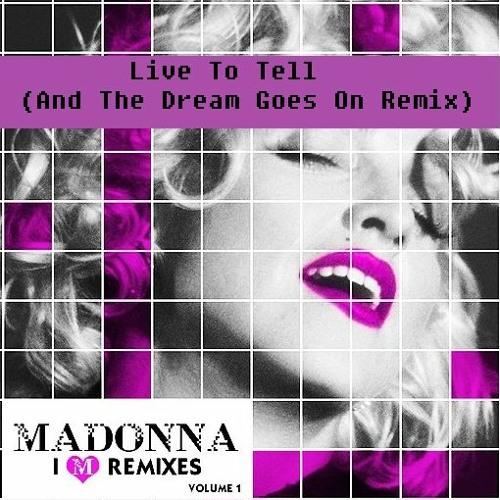 Stream Live To Tell And The Dream Goes On Remix I M Remixes Vol 1 By Madonna Live Listen Online For Free On Soundcloud Stream Live To Tell And The Dream Goes On Remix I M Remixes Vol 1 By Madonna Live Listen Online For Free On Soundcloud